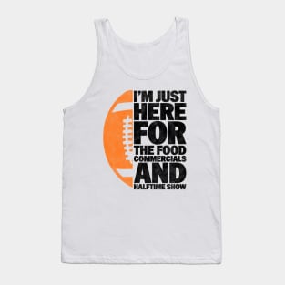 I’m just here for the food commercials and halftime show - Funny Football Lover And Player Design Tank Top